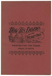 HOW ‘TIS DONE; OR THE SECRET OUT.How